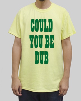 SALE !  Could you be dub   T-shirt
